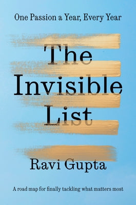 The Invisible List: One Passion a Year, Every Year by Gupta, Ravi
