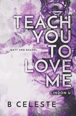 Teach You to Love Me by Celeste, B.