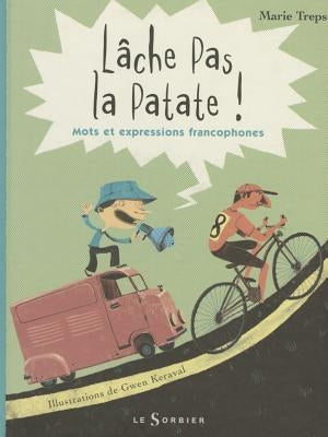 Lche Pas La Patate !. Mots Et Expressions Francophones by Treps, Marie