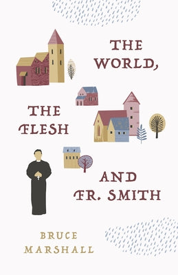 The World, the Flesh, and Fr Smith by Marshall, Bruce