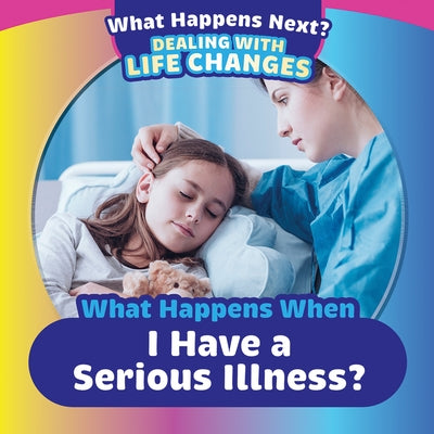 What Happens When I Have a Serious Illness? by Haynes, Danielle