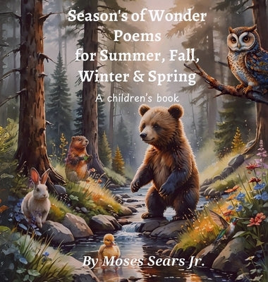 Season's of Wonder Poems for Summer, Fall, Winter & Spring by Sears, Moses Joseph, Jr.