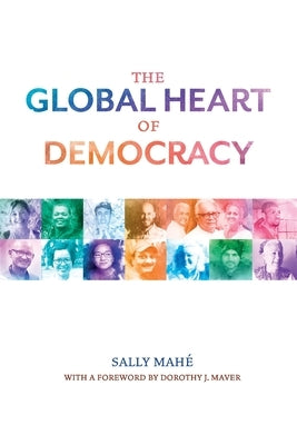 The Global Heart of Democracy by Mahe, Sally