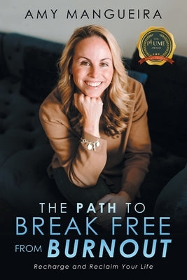 The Path To Break Free From Burnout by Mangueira, Amy