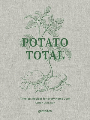 Potato Total: Timeless Recipes for Every Home Cook by Ekengren, Stefan