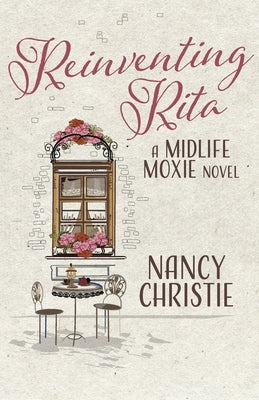 Reinventing Rita: A Midlife Moxie Novel Volume 1 by Christie, Nancy