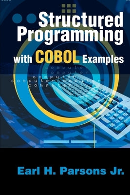 Structured Programming with COBOL Examples by Parsons, Earl H.