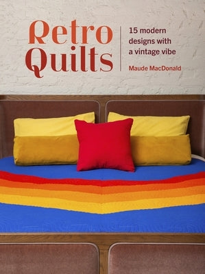 Retro Quilts: 15 Modern Designs with a Vintage Vibe by MacDonald, Maude