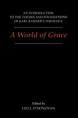 A World of Grace: An Introduction to the Themes and Foundations of Karl Rahner's Theology by O'Donovan, Leo