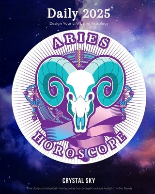 Aries Daily Horoscope 2025: Design Your Life Using Astrology by Sky, Crystal