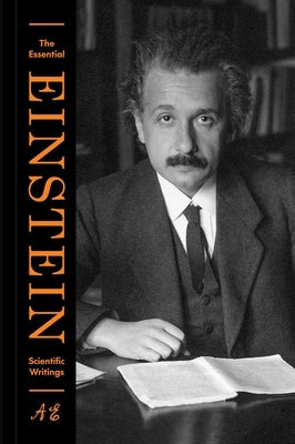 The Essential Einstein: Scientific Writings by Einstein, Albert