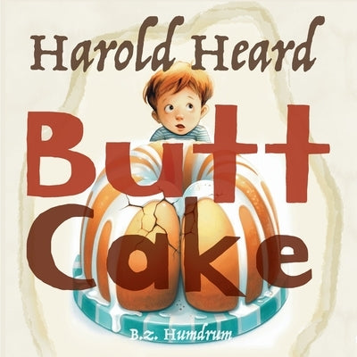 Harold Heard Butt Cake by Humdrum, Bz