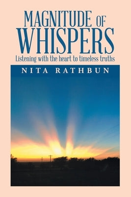 Magnitude of Whispers: Listening with the Heart to Timeless Truths by Rathbun, Nita