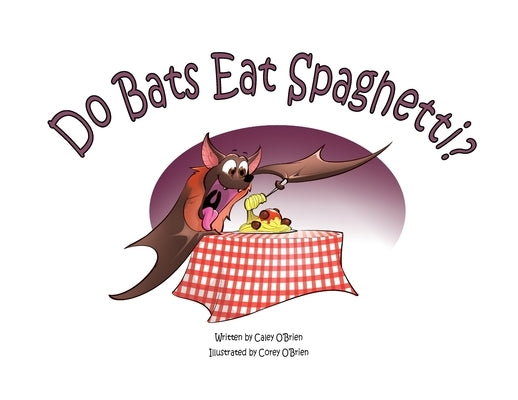 Do Bats Eat Spaghetti? by O'Brien, Caley