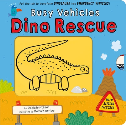 Busy Vehicles: Dino Rescue: Pull the Tab to Transform Dinosaurs Into Emergency Vehicles! by McLean, Danielle
