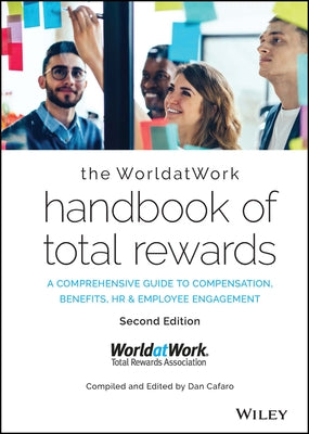 The Worldatwork Handbook of Total Rewards: A Comprehensive Guide to Compensation, Benefits, HR & Employee Engagement by Worldatwork