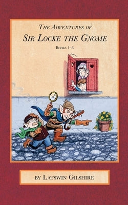 The Adventures of Sir Locke the Gnome: Books 1 - 6 by Klubeck, Martin