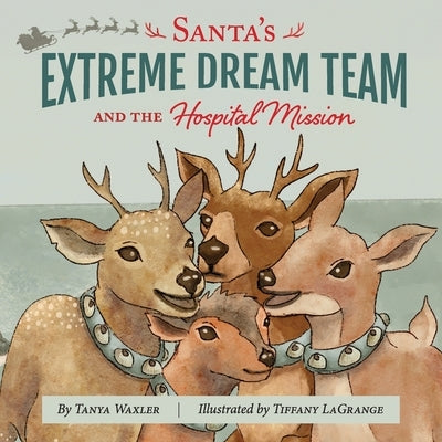 Santa's Extreme Dream Team, and the Hospital Mission by Waxler, Tanya