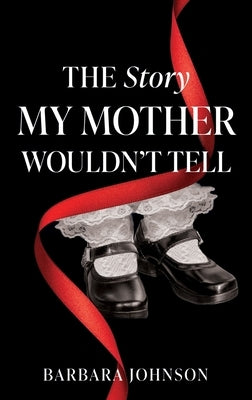 The Story My Mother Wouldn't Tell by Johnson, Barbara