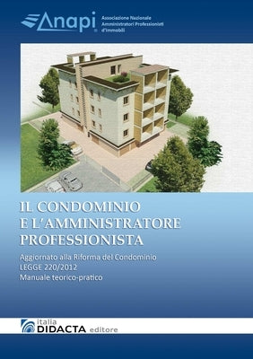 IL CONDOMINIO E L'AMMINISTRATORE PROFESSIONISTA. Aggiornato alla Riforma del Condominio - LEGGE 220/2012 by Fusco (a Cura Di), Vittorio