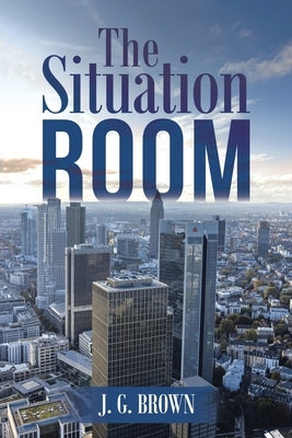 The Situation Room by Brown, J. G.