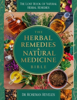 The Lost Book of Natural Herbal Remedies: Unearth the secrets whispered on the wind and rediscover the healing power of your surroundings. by Dr Roseman Reveles