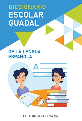 Diccionario Escolar Guadal de la Lengua Española / Guadal School Dictionary by Varios Autores