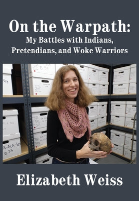 On the Warpath: My Battles with Indians, Pretendians, and Woke Warriors by Weiss, Elizabeth