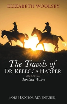 The Travels of Dr. Rebecca Harper Troubled Waters by Woolsey, Elizabeth