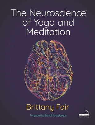 The Neuroscience of Yoga and Meditation by Fair, Brittany