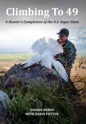 Climbing To 49: A Hunter's Completion of the U.S. Super Slam by Potter, Darin Labree