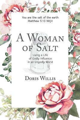 A Woman of Salt: Living a Life of Godly Influence in an Ungodly World by Willis, Doris