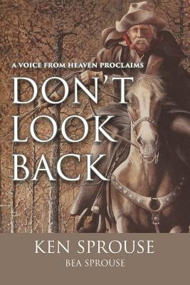 A Voice From Heaven Proclaims: Don't Look Back by Sprouse, Ken Sprouse with Bea