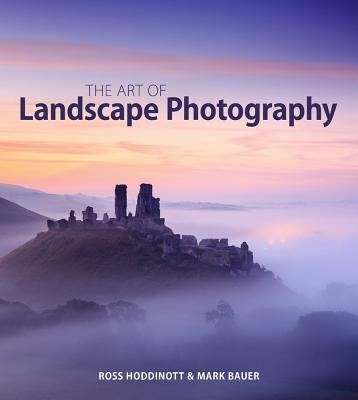 The Art of Landscape Photography by Hoddinott, Ross