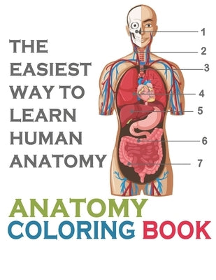 The Easiest Way To Learn Human Anatomy: Anatomy Coloring Book: an Entertaining and Instructive Guide to the Human Body - A Coloring, Activity & Medica by Art, Edward