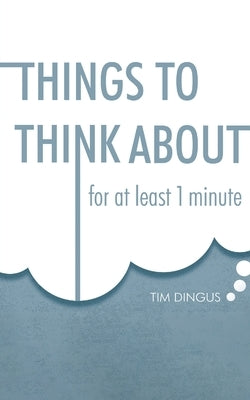 Things To Think About: For One Minute by Dingus, Tim