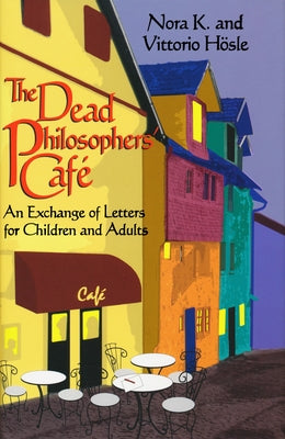 The Dead Philosophers' Cafe: An Exchange of Letters for Children and Adults by H&#246;sle, Vittorio