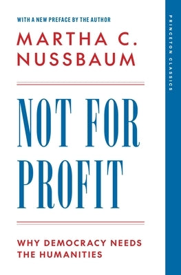 Not for Profit: Why Democracy Needs the Humanities by Nussbaum, Martha C.