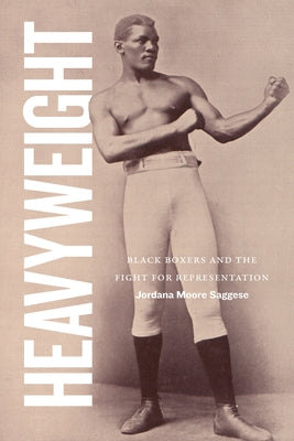 Heavyweight: Black Boxers and the Fight for Representation by Saggese, Jordana Moore