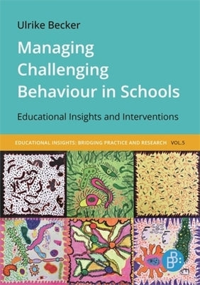 Managing Challenging Behaviour in Schools: Educational Insights and Interventions by Becker, Ulrike