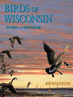 Birds of Wisconsin by Gromme, Owen J.