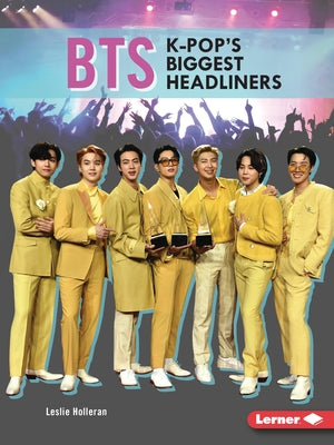 Bts: K-Pop's Biggest Headliners by Holleran, Leslie