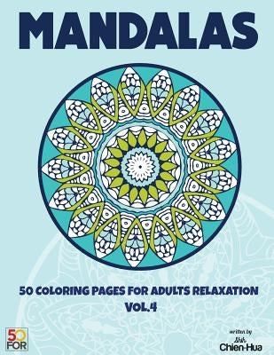 Mandalas 50 Coloring Pages For Adults Relaxation Vol.4 by Shih, Chien Hua