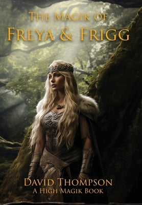 The Magik of Freya and Frigg by Thompson, David