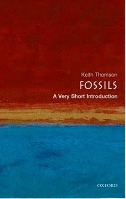 Fossils: A Very Short Introduction by Thomson, Keith