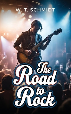 The Road to Rock by Schmidt, W. T.