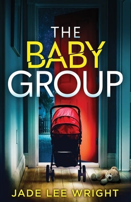 The Baby Group: A totally addictive psychological thriller with a shocking final twist by Lee Wright, Jade