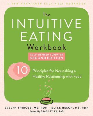 The Intuitive Eating Workbook: Ten Principles for Nourishing a Healthy Relationship with Food by Tribole, Evelyn