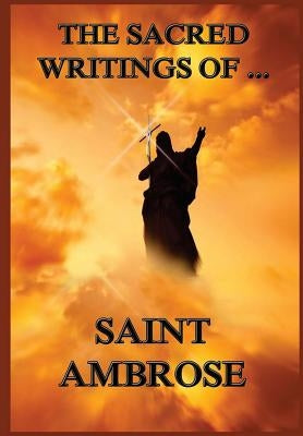 The Sacred Writings of St. Ambrose by de Romestin, Augustus Henry Eugene