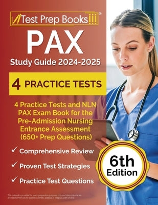 PAX Study Guide 2024-2025: 4 Practice Tests and NLN PAX Exam Book for the Pre-Admission Nursing Entrance Assessment (650+ Prep Questions) [6th Ed by Rueda, Joshua